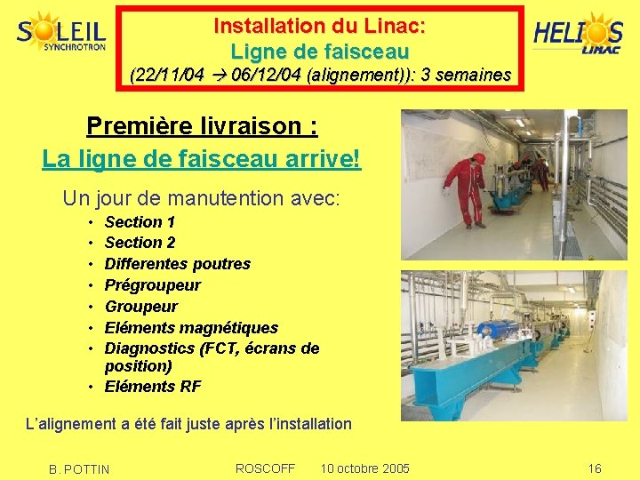 Installation du Linac: Ligne de faisceau (22/11/04 06/12/04 (alignement)): 3 semaines Première livraison :