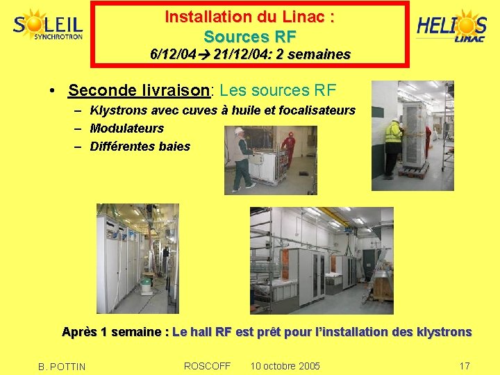 Installation du Linac : Sources RF 6/12/04 21/12/04: 2 semaines • Seconde livraison: Les