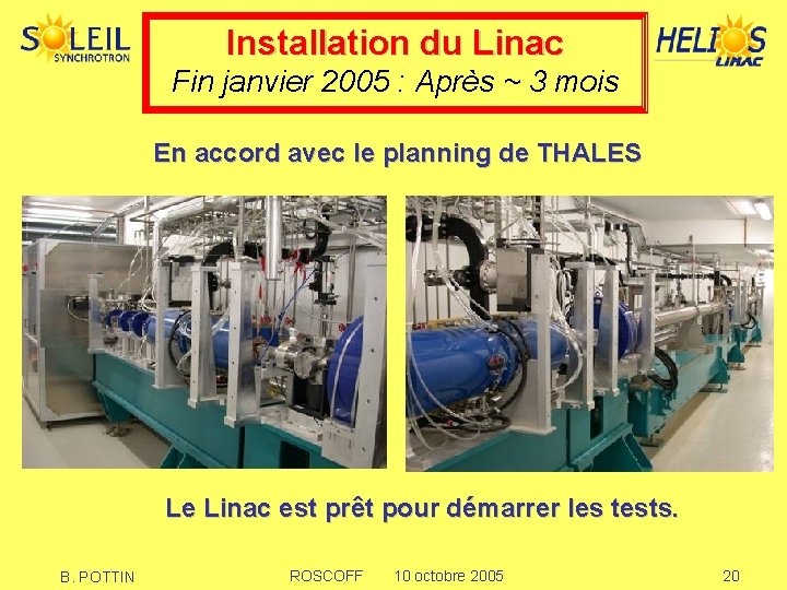 Installation du Linac Fin janvier 2005 : Après ~ 3 mois En accord avec