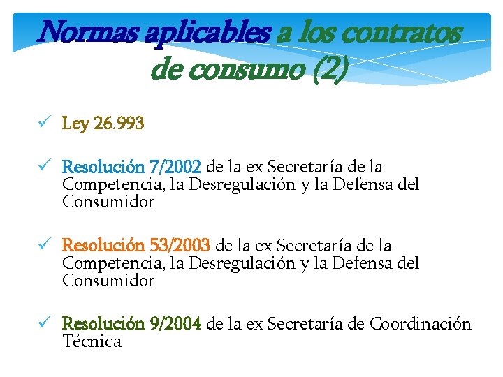 Normas aplicables a los contratos de consumo (2) ü Ley 26. 993 ü Resolución