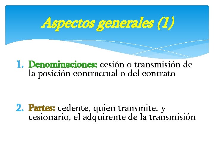 Aspectos generales (1) 1. Denominaciones: cesión o transmisión de la posición contractual o del