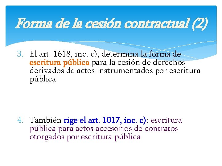 Forma de la cesión contractual (2) 3. El art. 1618, inc. c), determina la