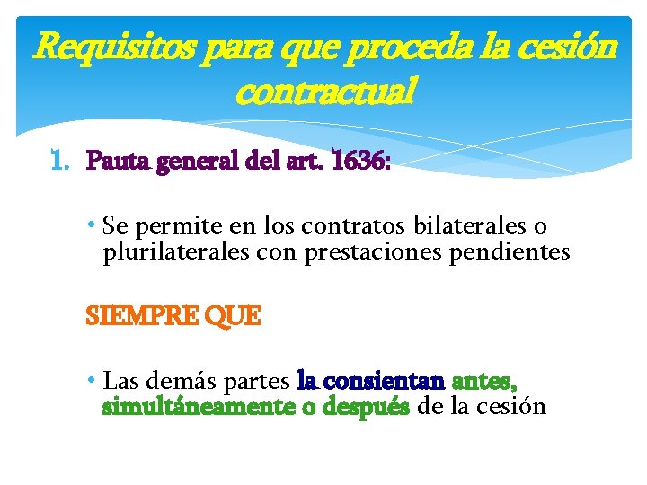 Requisitos para que proceda la cesión contractual 1. Pauta general del art. 1636: •