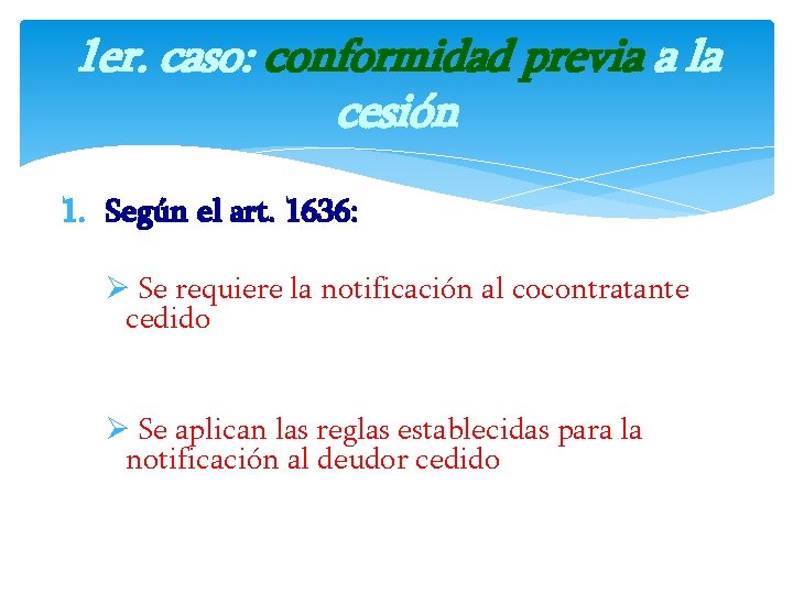 1 er. caso: conformidad previa a la cesión 1. Según el art. 1636: Ø