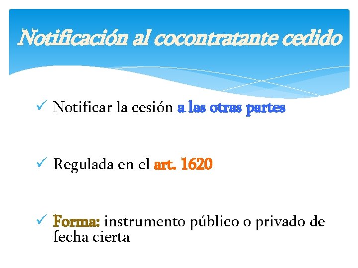 Notificación al cocontratante cedido ü Notificar la cesión a las otras partes ü Regulada