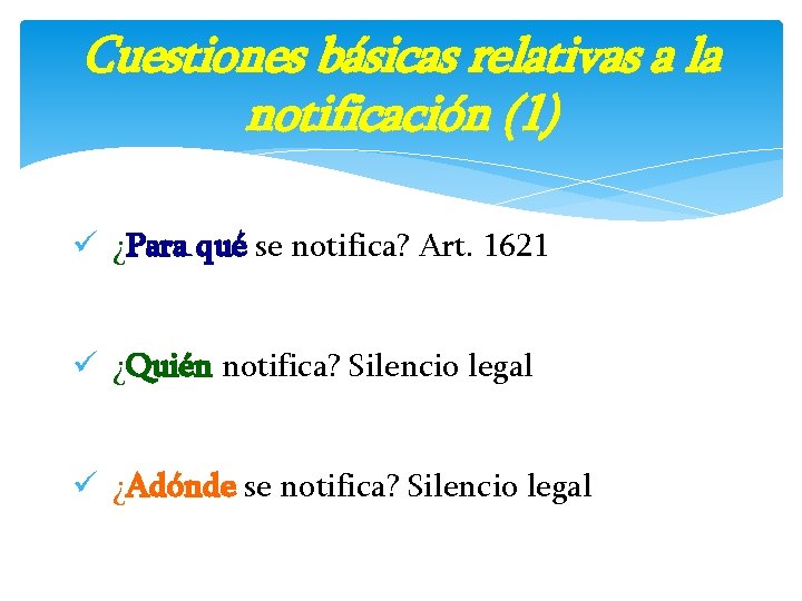 Cuestiones básicas relativas a la notificación (1) ü ¿Para qué se notifica? Art. 1621