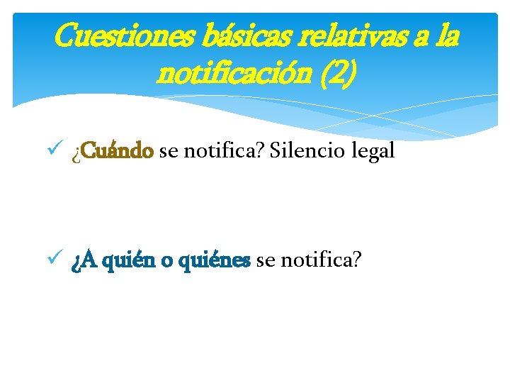 Cuestiones básicas relativas a la notificación (2) ü ¿Cuándo se notifica? Silencio legal ü