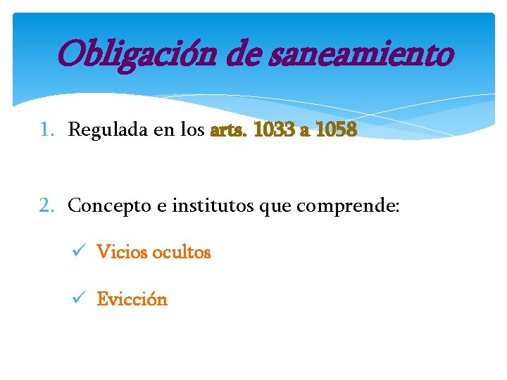 Obligación de saneamiento 1. Regulada en los arts. 1033 a 1058 2. Concepto e