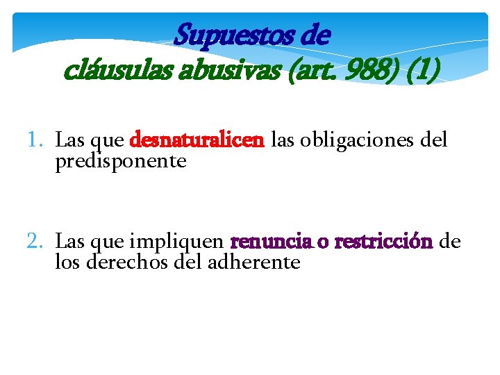 Supuestos de cláusulas abusivas (art. 988) (1) 1. Las que desnaturalicen las obligaciones del