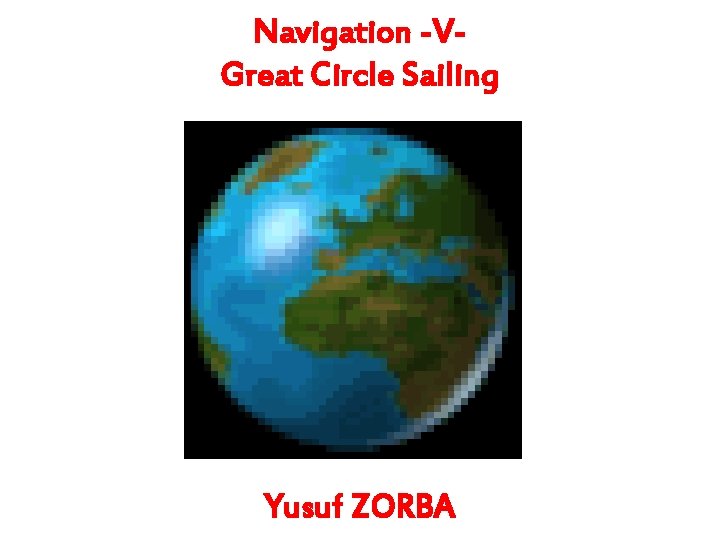 Navigation -VGreat Circle Sailing Yusuf ZORBA 