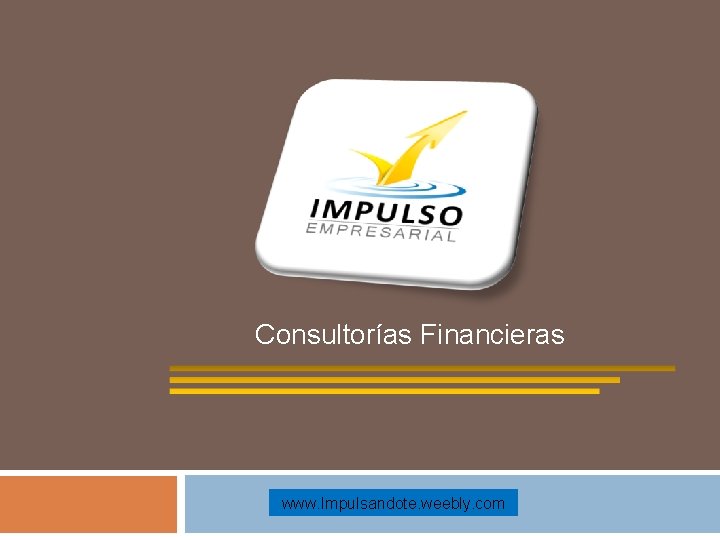 Consultorías Financieras www. Impulsandote. weebly. com 