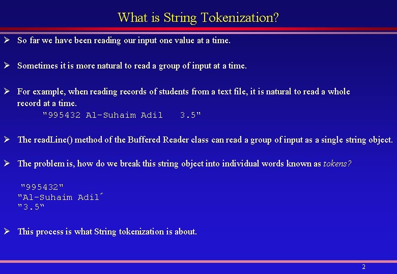 What is String Tokenization? Ø So far we have been reading our input one