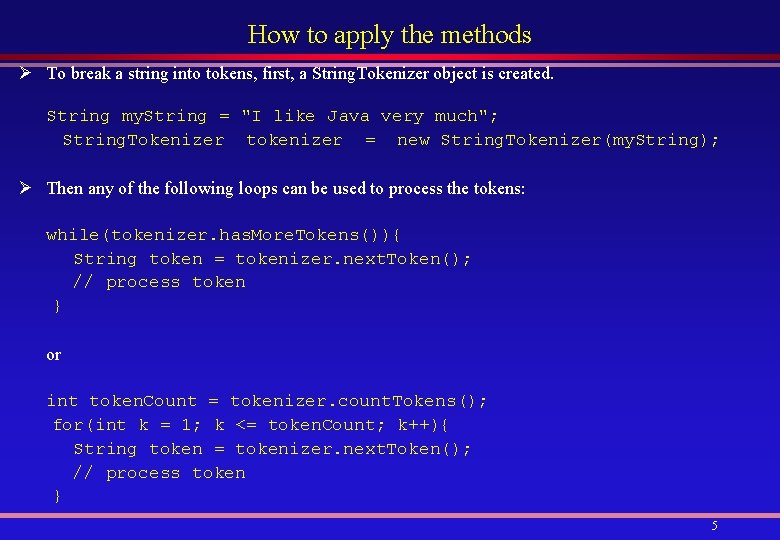 How to apply the methods Ø To break a string into tokens, first, a
