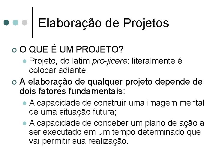 Elaboração de Projetos ¢ O QUE É UM PROJETO? l ¢ Projeto, do latim