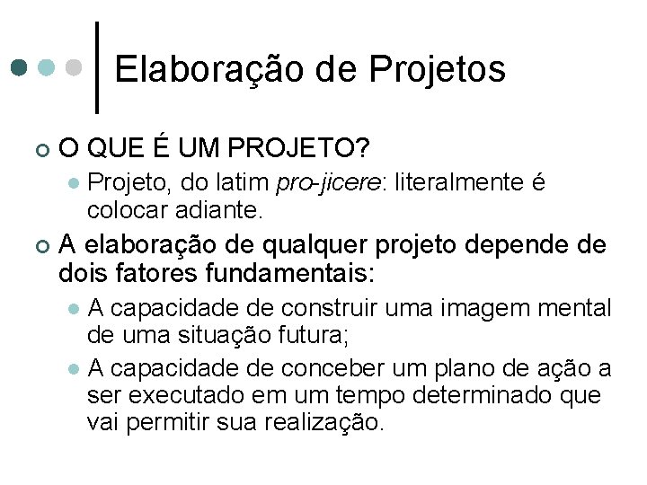 Elaboração de Projetos ¢ O QUE É UM PROJETO? l ¢ Projeto, do latim