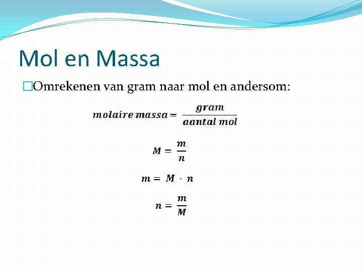 Mol en Massa �Omrekenen van gram naar mol en andersom: 