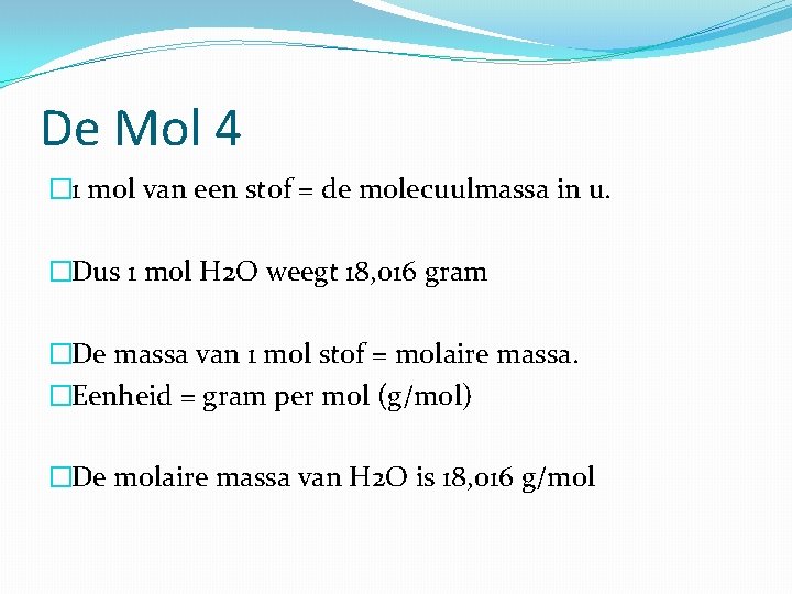 De Mol 4 � 1 mol van een stof = de molecuulmassa in u.