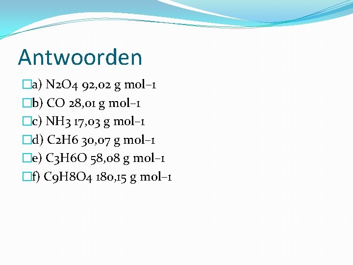 Antwoorden �a) N 2 O 4 92, 02 g mol– 1 �b) CO 28,