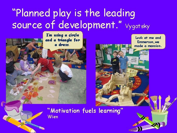 “Planned play is the leading source of development. ” Vygotsky I’m using a circle