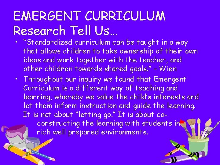 EMERGENT CURRICULUM Research Tell Us… • “Standardized curriculum can be taught in a way
