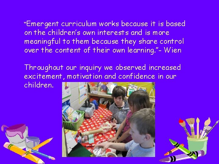 “Emergent curriculum works because it is based on the children’s own interests and is