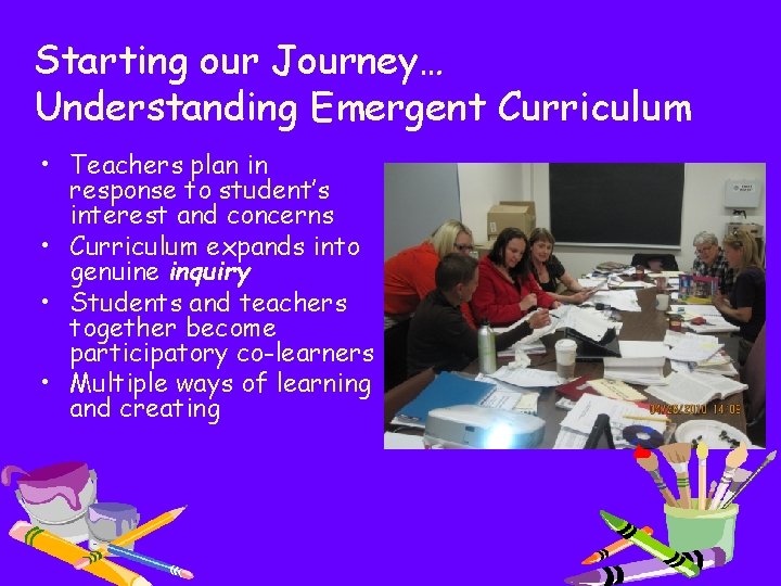 Starting our Journey… Understanding Emergent Curriculum • Teachers plan in response to student’s interest