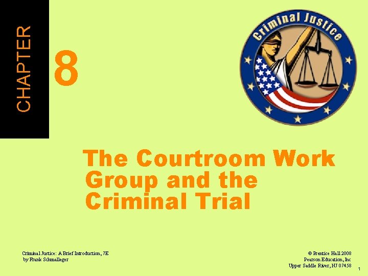 CHAPTER 8 The Courtroom Work Group and the Criminal Trial Criminal Justice: A Brief