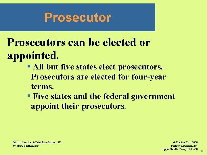 Prosecutors can be elected or appointed. § All but five states elect prosecutors. Prosecutors