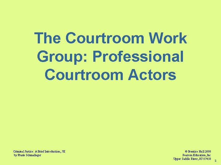 The Courtroom Work Group: Professional Courtroom Actors Criminal Justice: A Brief Introduction, 7 E