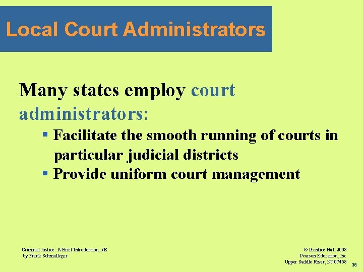 Local Court Administrators Many states employ court administrators: § Facilitate the smooth running of