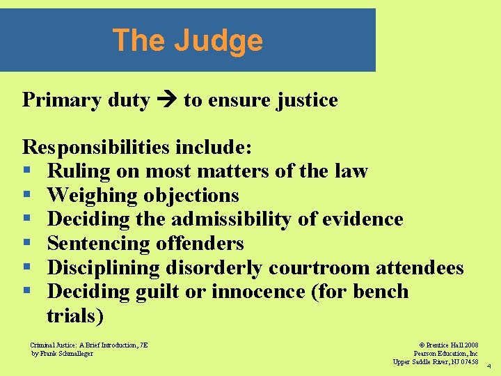 The Judge Primary duty to ensure justice Responsibilities include: § Ruling on most matters