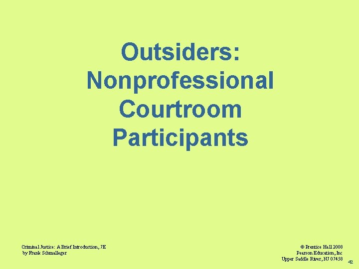 Outsiders: Nonprofessional Courtroom Participants Criminal Justice: A Brief Introduction, 7 E by Frank Schmalleger