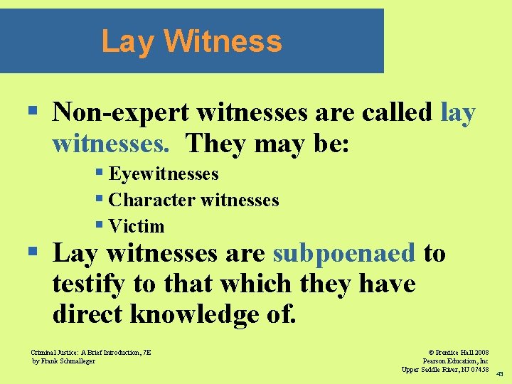 Lay Witness § Non-expert witnesses are called lay witnesses. They may be: § Eyewitnesses
