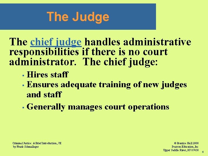 The Judge The chief judge handles administrative responsibilities if there is no court administrator.