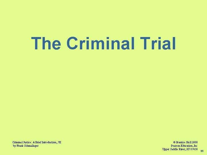 The Criminal Trial Criminal Justice: A Brief Introduction, 7 E by Frank Schmalleger ©