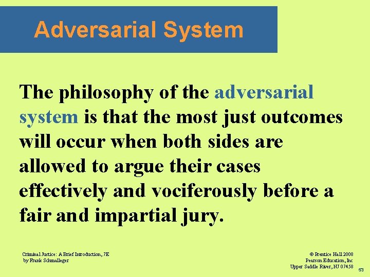 Adversarial System The philosophy of the adversarial system is that the most just outcomes