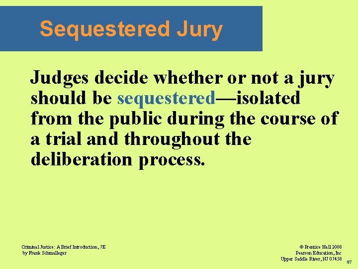 Sequestered Jury Judges decide whether or not a jury should be sequestered—isolated from the