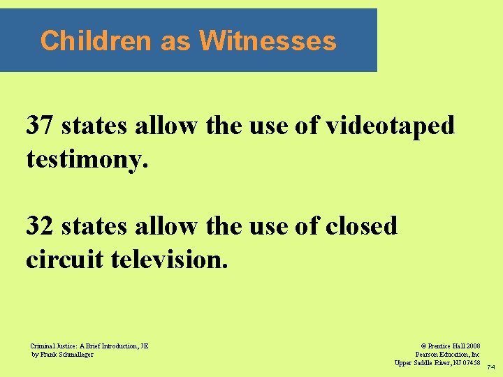 Children as Witnesses 37 states allow the use of videotaped testimony. 32 states allow