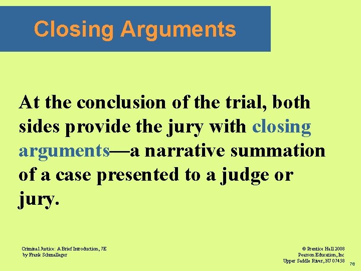Closing Arguments At the conclusion of the trial, both sides provide the jury with