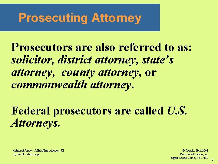 Prosecuting Attorney Prosecutors are also referred to as: solicitor, district attorney, state’s attorney, county