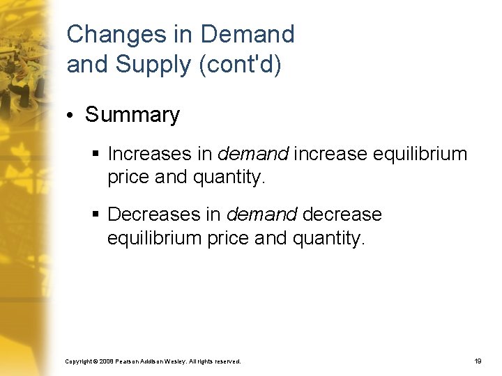 Changes in Demand Supply (cont'd) • Summary § Increases in demand increase equilibrium price