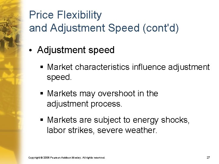 Price Flexibility and Adjustment Speed (cont'd) • Adjustment speed § Market characteristics influence adjustment