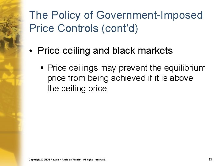 The Policy of Government-Imposed Price Controls (cont'd) • Price ceiling and black markets §