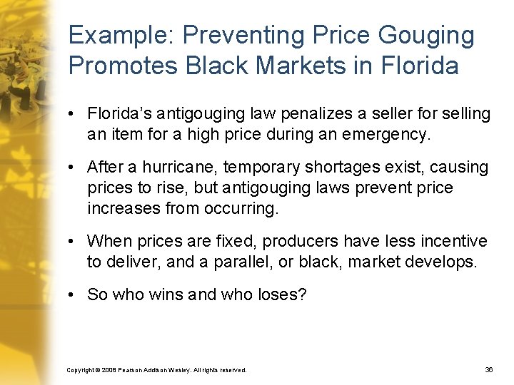 Example: Preventing Price Gouging Promotes Black Markets in Florida • Florida’s antigouging law penalizes