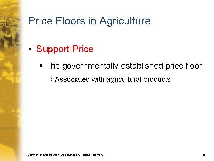 Price Floors in Agriculture • Support Price § The governmentally established price floor Ø