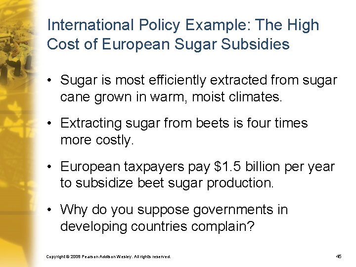International Policy Example: The High Cost of European Sugar Subsidies • Sugar is most