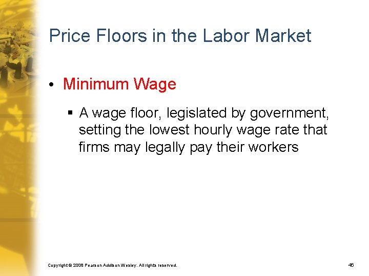 Price Floors in the Labor Market • Minimum Wage § A wage floor, legislated