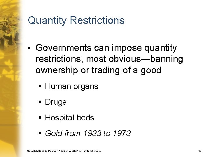 Quantity Restrictions • Governments can impose quantity restrictions, most obvious—banning ownership or trading of