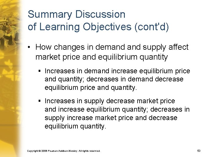 Summary Discussion of Learning Objectives (cont'd) • How changes in demand supply affect market