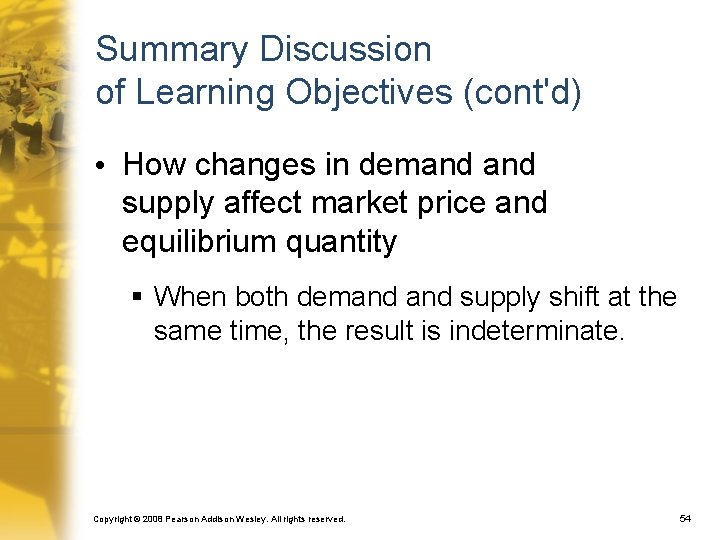 Summary Discussion of Learning Objectives (cont'd) • How changes in demand supply affect market